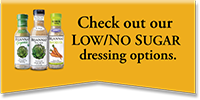 Check out our new low/no sugar dressing options